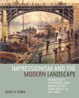 Impressionism and the modern landscape : productivity, technology, and urbanization from Manet to Van Gogh /