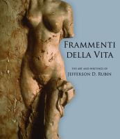 Frammenti della vita : the art and writings of Jefferson D. Rubin /