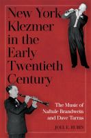 New York klezmer in the early twentieth century : the music of Naftule Brandwein and Dave Tarras /