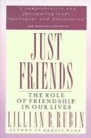 Just friends : the role of friendship in our lives /