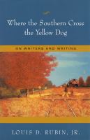 Where the Southern cross the Yellow Dog on writers and writing /