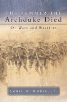 Summer the Archduke Died : Essays on Wars and Warriors.