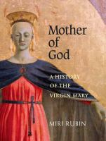 Mother of God : a history of the Virgin Mary /