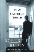 In an uncertain world : tough choices from Wall Street to Washington /