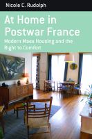 At home in postwar France modern mass housing and the right to comfort /