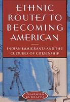 Ethnic routes to becoming American Indian immigrants and the cultures of citizenship /