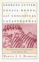 Georges Cuvier, fossil bones, and geological catastrophes : new translations & interpretations of the primary texts /