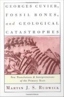 Georges Cuvier, Fossil Bones, and Geological Catastrophes : New Translations and Interpretations of the Primary Texts.