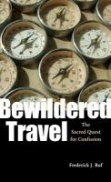 Bewildered Travel : The Sacred Quest for Confusion.