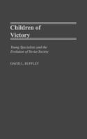 Children of victory : young specialists and the evolution of Soviet society /