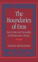 The Boundaries of Eros : Sex Crime and Sexuality in Renaissance Venice.