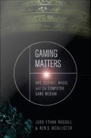 Gaming matters : art, science, magic, and the computer game medium /