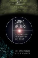 Gaming matters : art, science, magic, and the computer game medium /