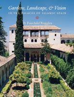 Gardens, landscape, and vision in the palaces of Islamic Spain /