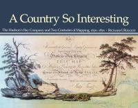 A Country So Interesting : The Hudson's Bay Company and Two Centuries of Mapping, 1670-1870.