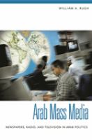 Arab mass media : newspapers, radio, and television in Arab politics /