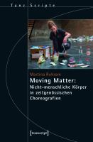 Moving Matter: Nicht-menschliche Körper in zeitgenössischen Choreografien /