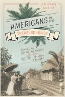 Americans in the treasure house travel to Porfirian Mexico and the cultural politics of empire /