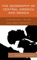 The geography of Central America and Mexico a scholarly guide and bibliography /