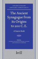 The ancient synagogue from its origins to 200 C.E. a source book /