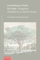 Lawmaking in Dutch Sri Lanka : navigating pluralities in a colonial society /