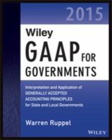 Wiley GAAP for Governments 2015 : Interpretation and Application of Generally Accepted Accounting Principles for State and Local Governments.