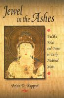 Jewel in the ashes : Buddha relics and power in early medieval Japan /