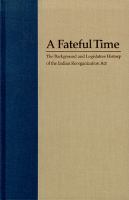 A fateful time : the background and legislative history of the Indian Reorganization Act /