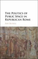 The politics of public space in Republican Rome /