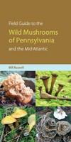 Field guide to the wild mushrooms of Pennsylvania and the Mid-Atlantic /