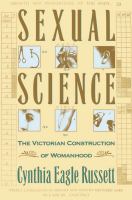 Sexual science the Victorian construction of womanhood /