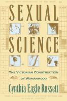 Sexual Science : The Victorian Construction of Womanhood.