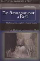 The future without a past : the humanities in a technological society /