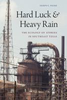 Hard luck and heavy rain : the ecology of stories in Southeast Texas /