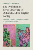 The evolution of verse structure in Old and Middle English poetry : from the earliest alliterative poems to iambic pentameter /