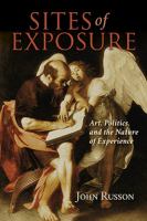 Sites of exposure : art, politics, and the nature of experience /