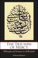 The Triumph of Mercy : Philosophy and Scripture in Mulla Sadra.