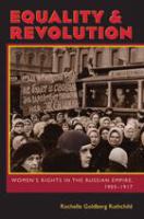 Equality and Revolution : Women's Rights in the Russian Empire, 1905-1917.