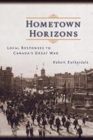 Hometown Horizons : Local Responses to Canada's Great War.