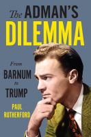 The Adman's Dilemma : From Barnum to Trump. /