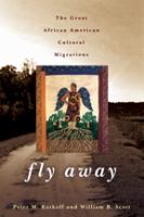 Fly away : the great African American cultural migrations /