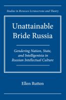 Unattainable bride Russia : gendering nation, state, and intelligentsia in Russian intellectual culture /