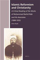 Islamic reformism and Christianity a critical reading of the works of Muḥammad Rashīd Riḍā and his associates (1898-1935) /