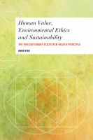 Human Value, Environmental Ethics and Sustainability : The Precautionary Ecosystem Health Principle.