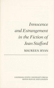 Innocence and estrangement in the fiction of Jean Stafford /