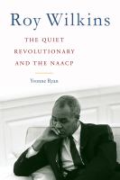 Roy Wilkins : the Quiet Revolutionary and the NAACP.