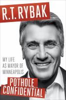 Pothole confidential : my life as mayor of Minneapolis /