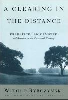A clearing in the distance : Frederick Law Olmsted and America in the nineteenth century /