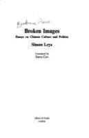 Broken images : essays on Chinese culture and politics /