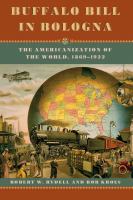 Buffalo Bill in Bologna : The Americanization of the World, 1869-1922.